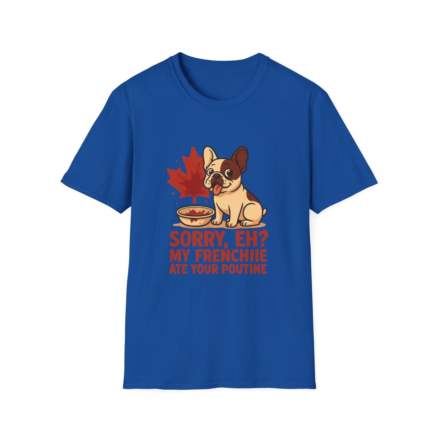 Sorry, Eh? My Frenchie Ate Your Poutine – Unisex Canada Dog Tee