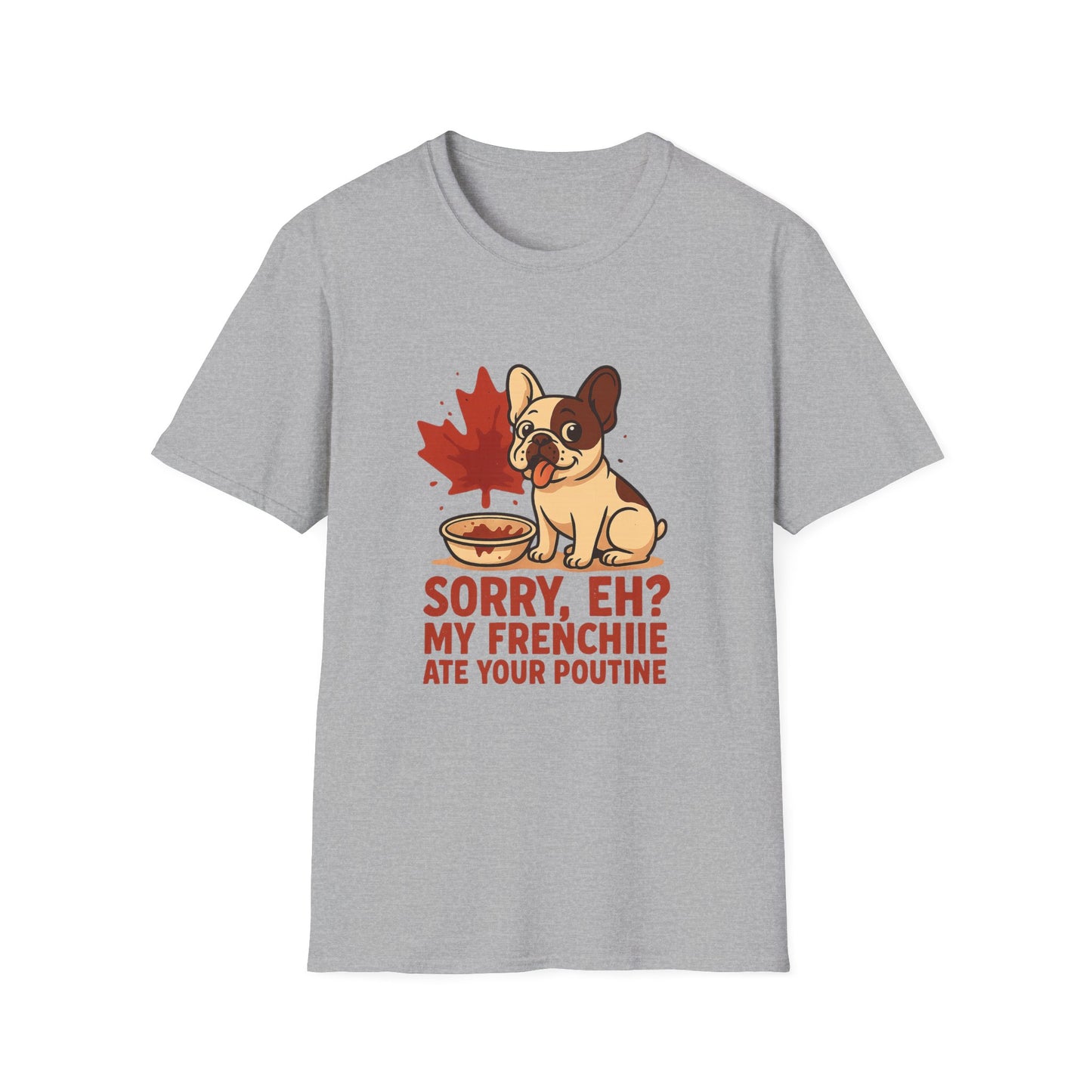 Sorry, Eh? My Frenchie Ate Your Poutine – Unisex Canada Dog Tee
