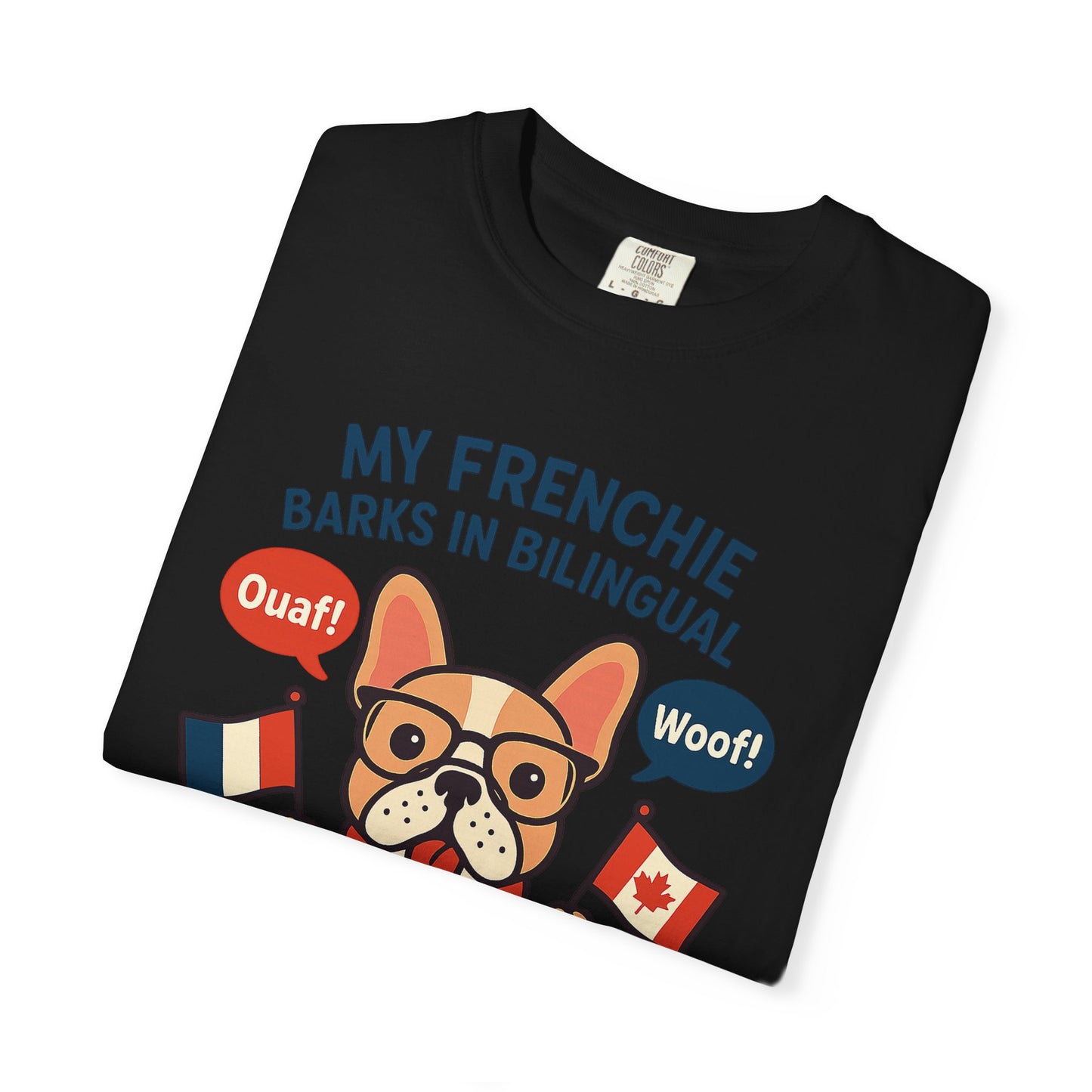 My Frenchie Barks in Bilingual – Unisex Garment-Dyed T-Shirt