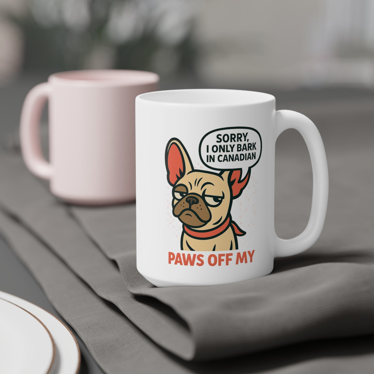 Sorry, I Only Bark in Canadian – Paws Off My Mug (11 oz & 15 oz)