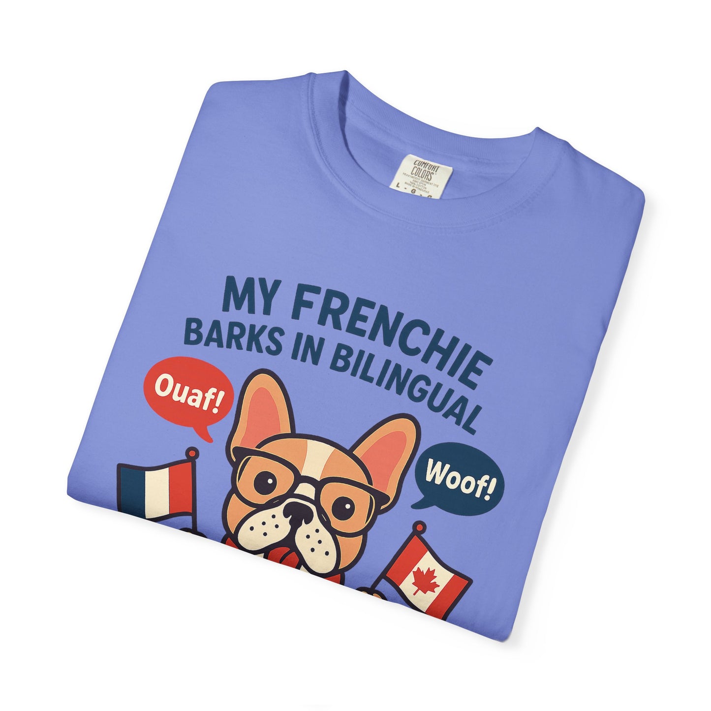 My Frenchie Barks in Bilingual – Unisex Garment-Dyed T-Shirt