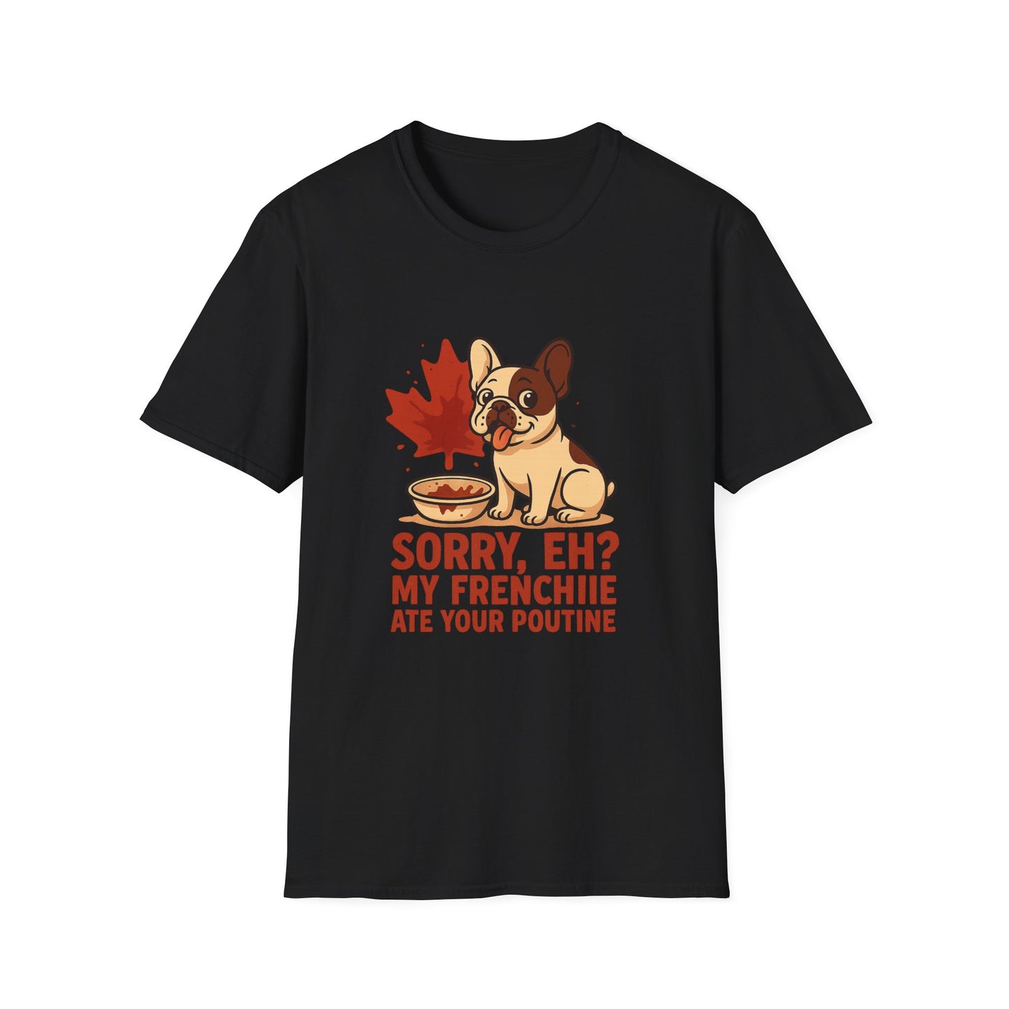 Sorry, Eh? My Frenchie Ate Your Poutine – Unisex Canada Dog Tee