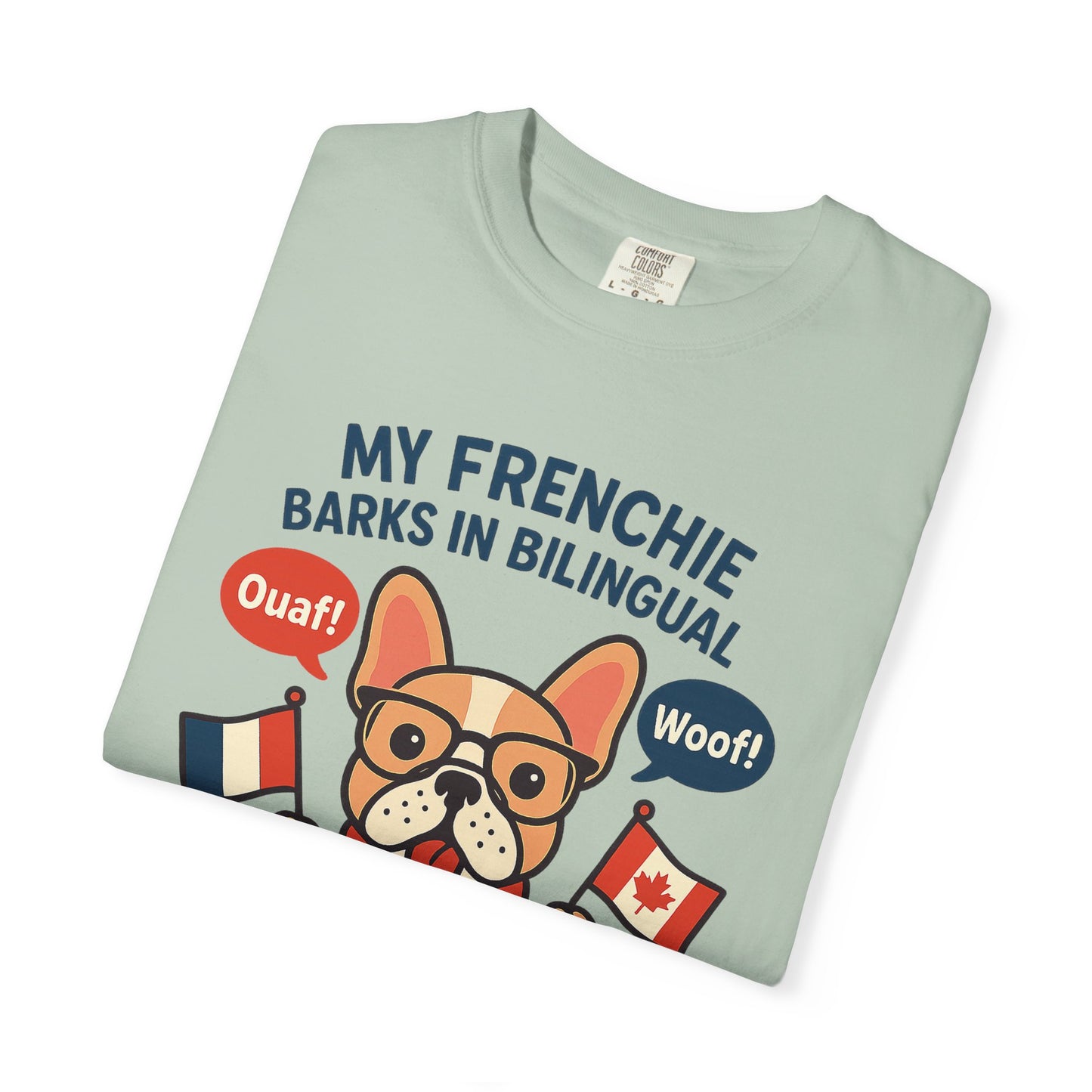 My Frenchie Barks in Bilingual – Unisex Garment-Dyed T-Shirt
