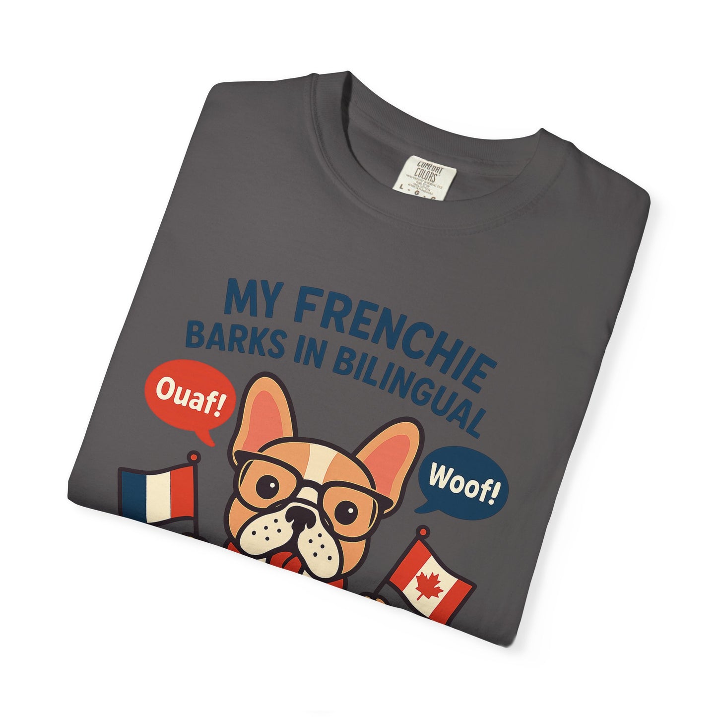 My Frenchie Barks in Bilingual – Unisex Garment-Dyed T-Shirt
