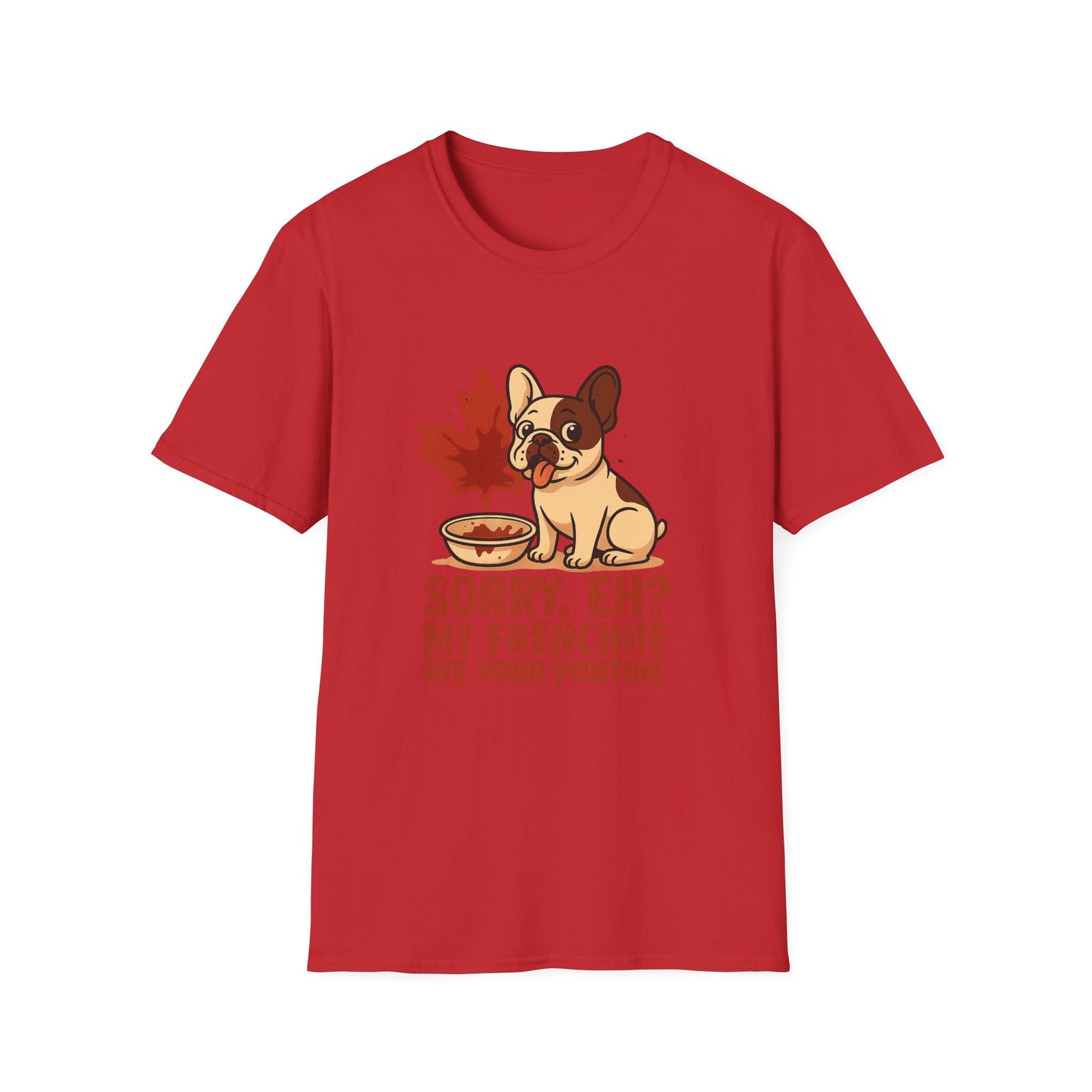 Sorry, Eh? My Frenchie Ate Your Poutine – Unisex Canada Dog Tee