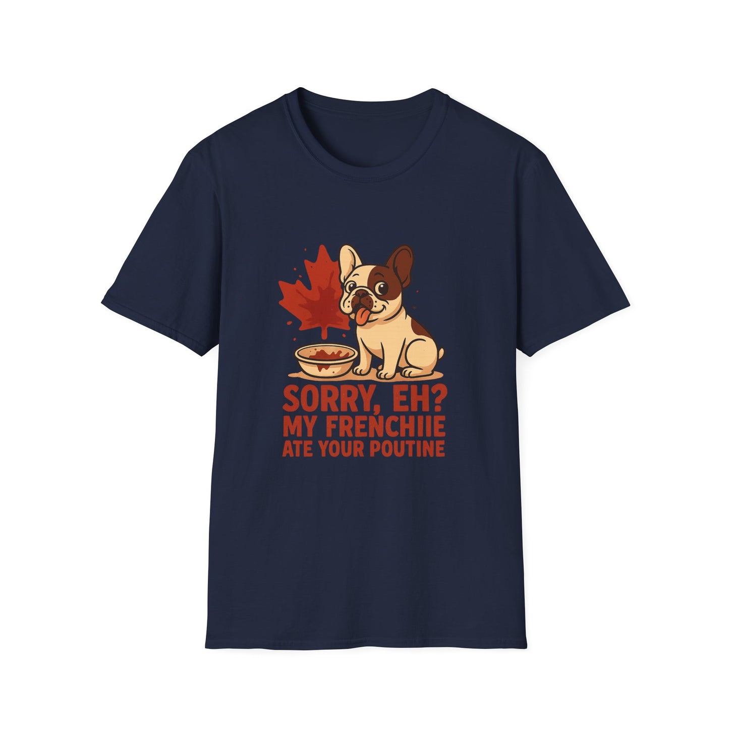 Sorry, Eh? My Frenchie Ate Your Poutine – Unisex Canada Dog Tee