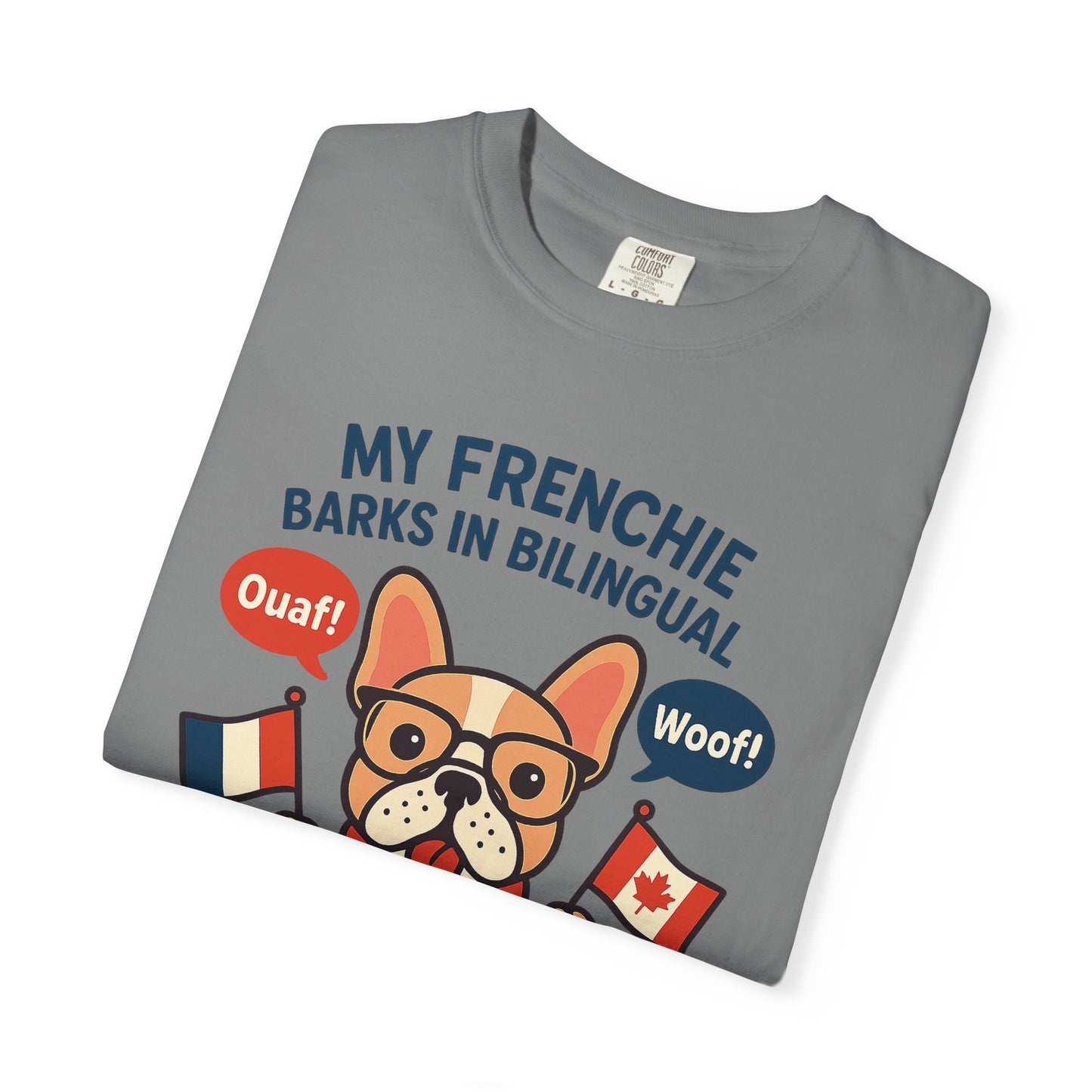 My Frenchie Barks in Bilingual – Unisex Garment-Dyed T-Shirt