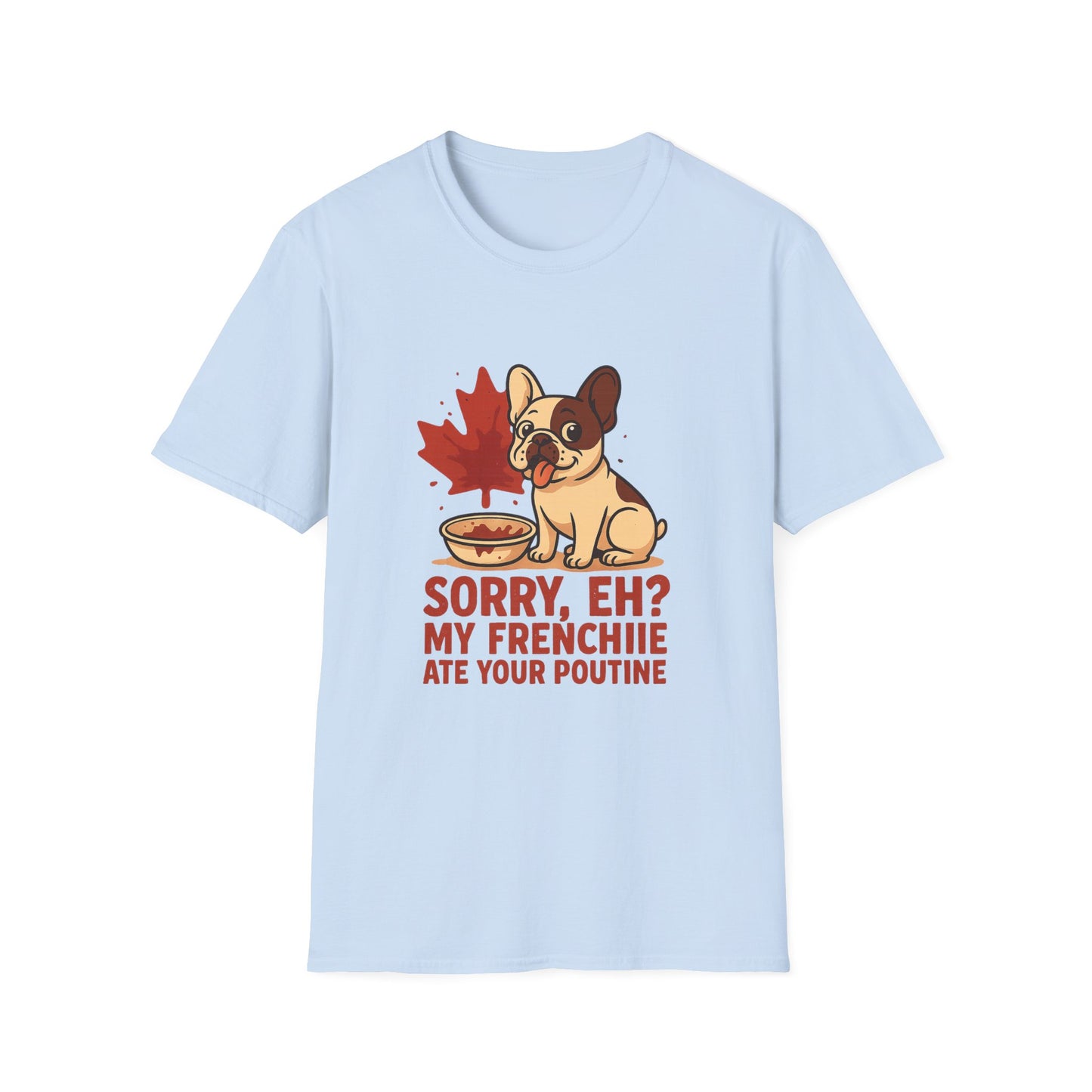 Sorry, Eh? My Frenchie Ate Your Poutine – Unisex Canada Dog Tee