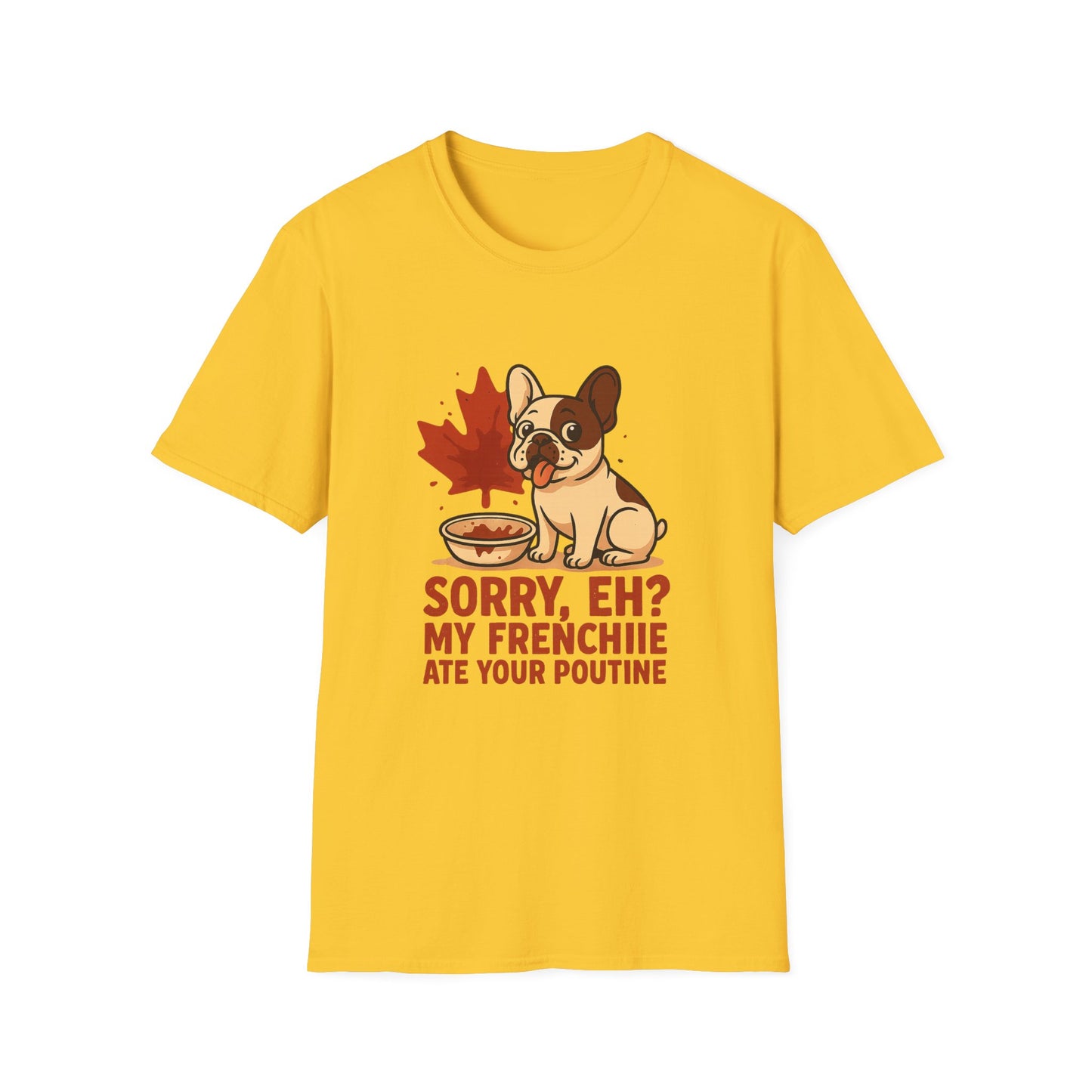 Sorry, Eh? My Frenchie Ate Your Poutine – Unisex Canada Dog Tee
