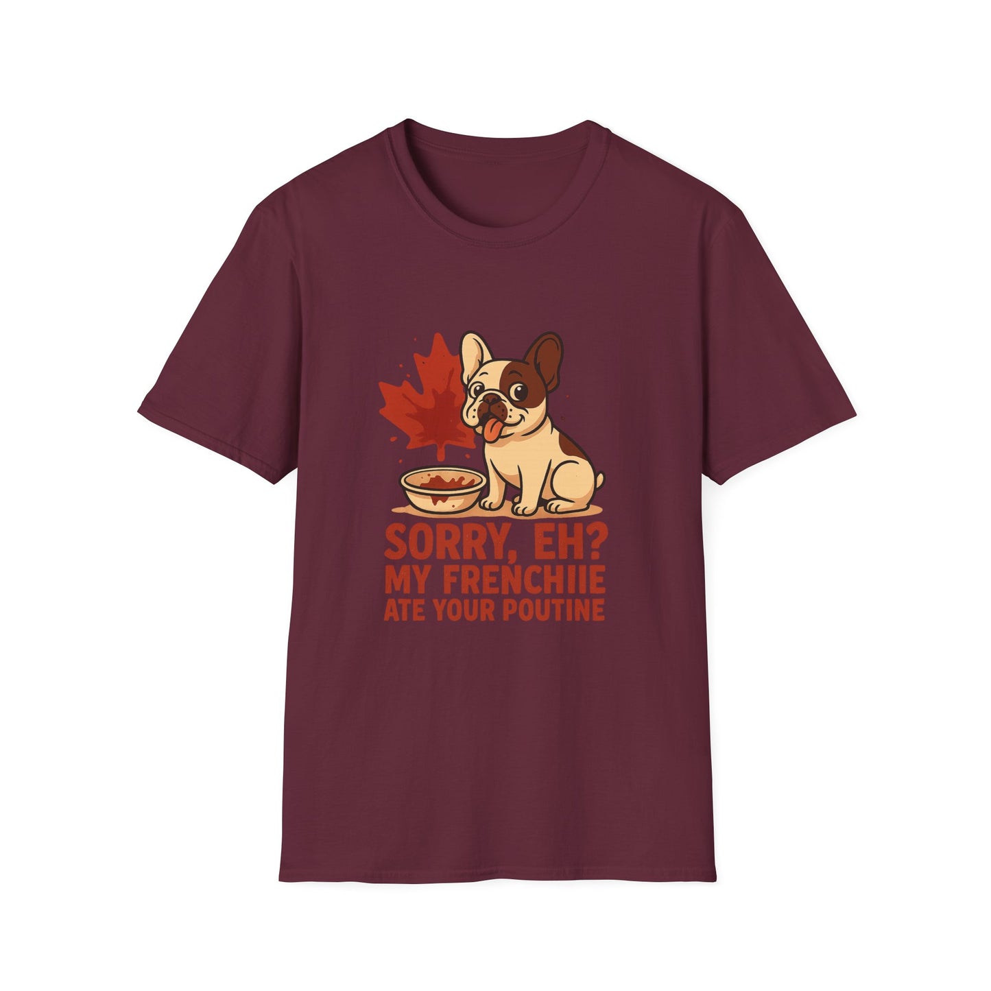 Sorry, Eh? My Frenchie Ate Your Poutine – Unisex Canada Dog Tee