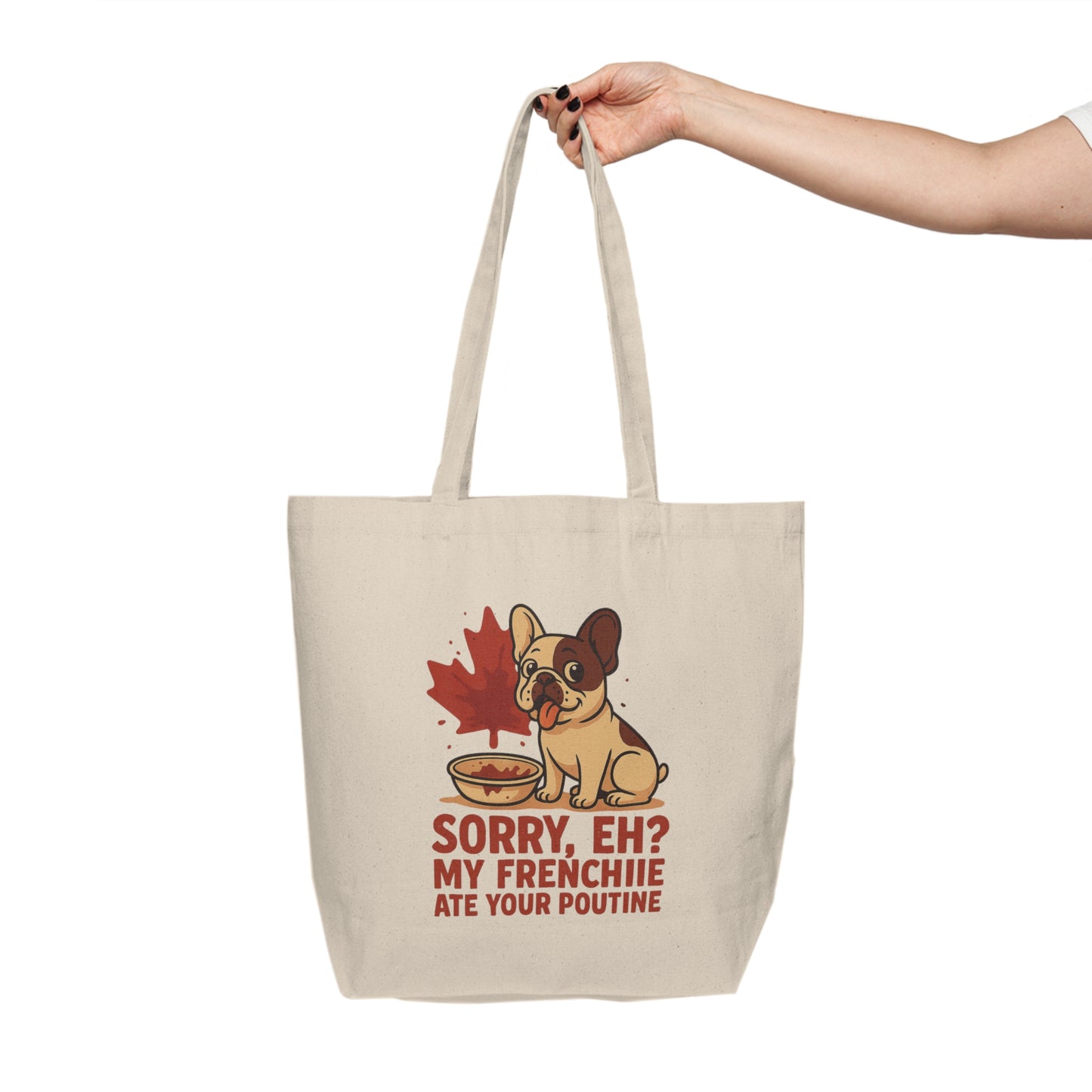 Sorry, Eh? My Frenchie Ate Your Poutine – Premium Canvas Tote Bag
