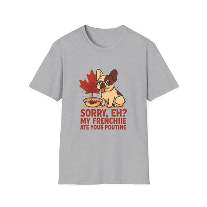 Sorry, Eh? My Frenchie Ate Your Poutine – Unisex Canada Dog Tee