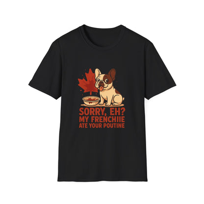 Sorry, Eh? My Frenchie Ate Your Poutine – Unisex Canada Dog Tee