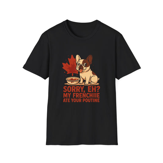 Sorry, Eh? My Frenchie Ate Your Poutine – Unisex Canada Dog Tee