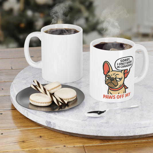 Sorry, I Only Bark in Canadian – Paws Off My Mug (11 oz & 15 oz)