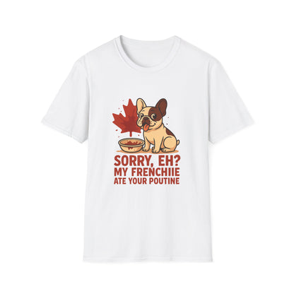 Sorry, Eh? My Frenchie Ate Your Poutine – Unisex Canada Dog Tee