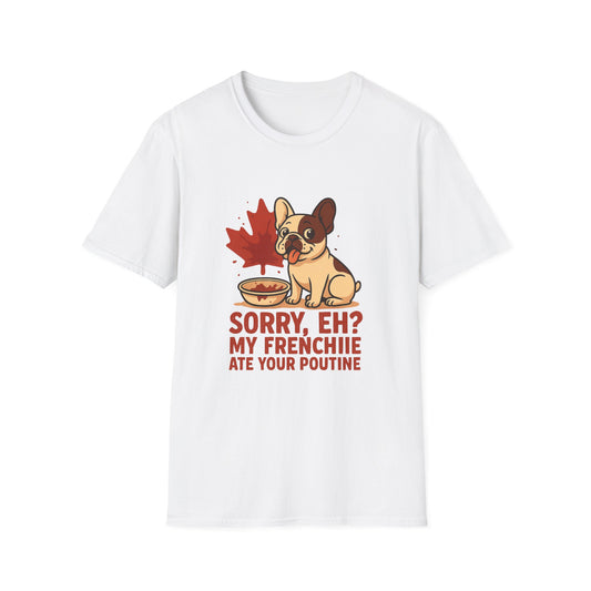 Sorry, Eh? My Frenchie Ate Your Poutine – Unisex Canada Dog Tee