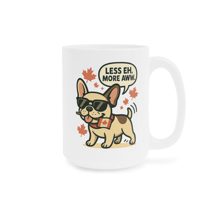 Less Eh, More Aww – Ceramic Coffee Mug (11 oz & 15 oz)
